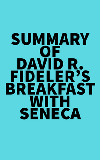 Summary of David R. Fideler s Breakfast with Seneca