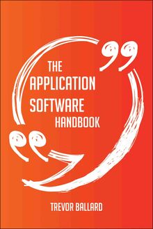 The Application software Handbook - Everything You Need To Know About Application software