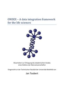 ONDEX - a data integration framework for the life sciences. [Elektronische Ressource] / Jan Taubert. Technische Fakultät - AG Bioinformatik