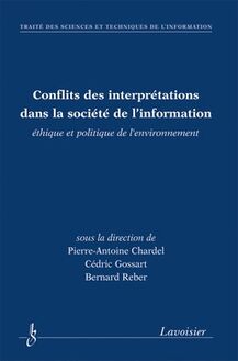 Conflits des interprétations dans la société de l information : éthique et politique de l environnement (Traité des sciences et techniques de l information)