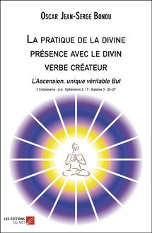 La pratique de la divine présence avec le divin verbe créateur : L’Ascension, unique véritable But