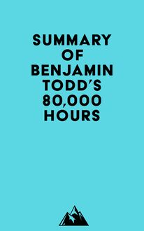 Summary of Benjamin Todd s 80,000 Hours