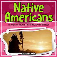 Native Americans: Discover This Children s Native American History Book