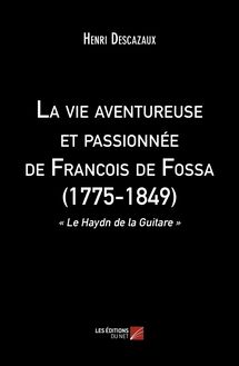 La vie aventureuse et passionnée de Francois de Fossa (1775-1849)