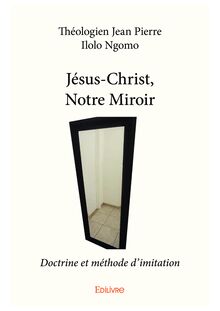 Jésus-Christ, Notre Miroir