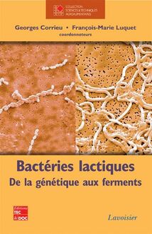 Bactéries lactiques. De la génétique aux ferments (Collection Sciences et techniques agroalimentaires)