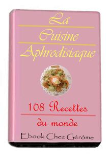 Cuisine aphrodisiaque 108 recette du monde