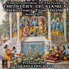 Timeless Wisdom Of The Vedas The Story Of Ajamila Deliverence From Death - Book Three