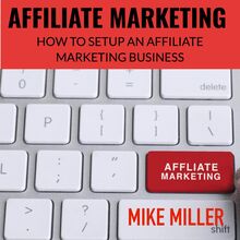 Affiliate Marketing - How to setup an Affiliate Marketing Business -
