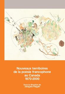 Nouveaux territoires de la poésie francophone au Canada 1970-2000 : Archives des lettres canadiennes