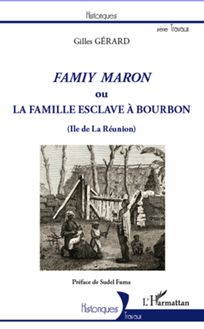 Famiy maron ou la famille esclave à Bourbon (Ile de La Réunion)