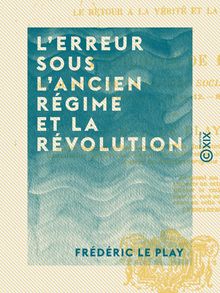 L Erreur sous l Ancien Régime et la Révolution - Le retour à la vérité et la réforme - L épilogue de 1878
