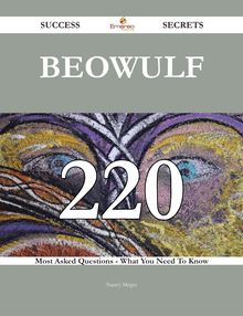 Beowulf 220 Success Secrets - 220 Most Asked Questions On Beowulf - What You Need To Know