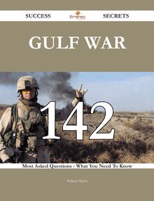 Gulf War 142 Success Secrets - 142 Most Asked Questions On Gulf War - What You Need To Know