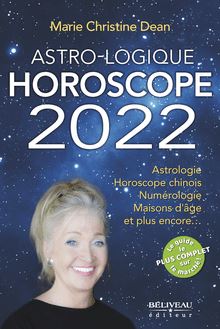 Astro-Logique Horoscope 2022 : Astrologie Horoscope chinois Numérologie Maisons d âge et plus encore…