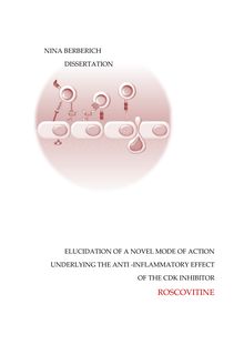 Elucidation of a novel mode of action underlying the anti-inflammatory effect of the CDK inhibitor roscovitine [Elektronische Ressource] / Nina Berberich