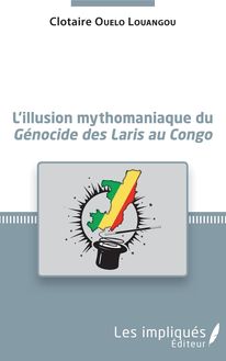 L illusion mythomaniaque du Génocide des Laris au Congo