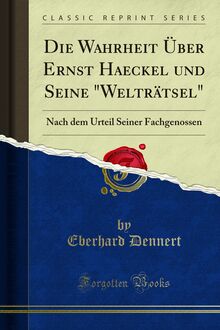 Die Wahrheit Über Ernst Haeckel und Seine "Welträtsel"