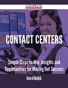 Contact Centers - Simple Steps to Win, Insights and Opportunities for Maxing Out Success