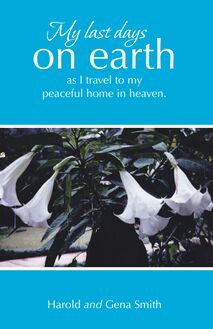 My last days on earth, as I travel to my peaceful home in heaven.