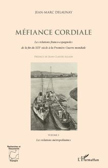 Méfiance cordiale. Les relations franco-espagnoles de la fin du XIXe siècle à la Première Guerre mondiale (Volume 1)