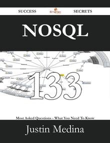 NoSQL 133 Success Secrets - 133 Most Asked Questions On NoSQL - What You Need To Know