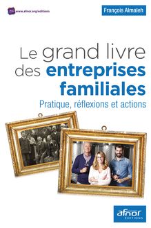 Le grand livre des entreprises familiales - Pratique, réflexions et actions