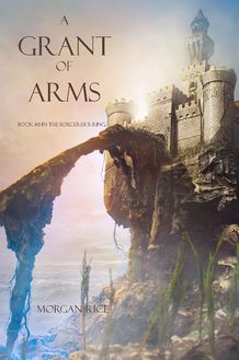 A Grant of Arms (Book #8 in the Sorcerer s Ring)