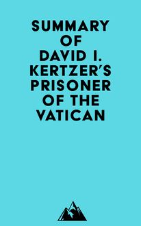 Summary of David I. Kertzer s Prisoner of the Vatican
