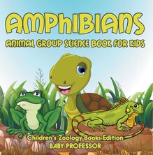 Amphibians: Animal Group Science Book For Kids | Children s Zoology Books Edition