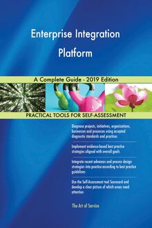 Enterprise Integration Platform A Complete Guide - 2019 Edition