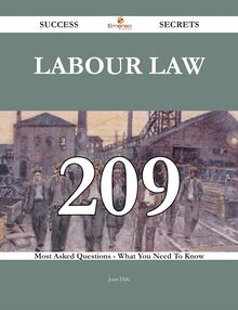 Labour law 209 Success Secrets - 209 Most Asked Questions On Labour law - What You Need To Know