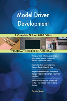 Model Driven Development A Complete Guide - 2020 Edition