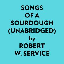 Songs Of A Sourdough (Unabridged)