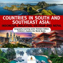 Countries in South and Southeast Asia : Indonesia, Malaysia, Vietnam and Nepal | Geography Learning Junior Scholars Edition | Children s Explore the World Books