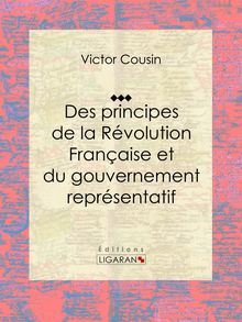 Des principes de la Révolution Française et du gouvernement représentatif