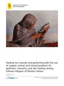 Healing war wounds and perfuming exile: the use of vegetal, animal, and mineral products for perfumes, cosmetics, and skin healing among Sahrawi refugees of Western Sahara