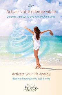 Activez votre énergie vitale / Activate your life energy : Devenez la personne que vous souhaitez être / Become the person you aspire to be