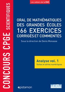 Oral de mathématiques des grandes écoles, 166 exercices corrigés et commentés - Analyse volume 1, Suites et séries numériques