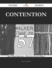 Contention 57 Success Secrets - 57 Most Asked Questions On Contention - What You Need To Know