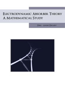 Electrodynamic absorber theory [Elektronische Ressource] : a mathematical study / Dirk-André Deckert