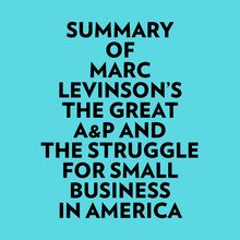 Summary of Marc Levinson s The Great A&P And The Struggle For Small Business In America