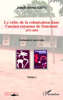 Le refus de la colonisation dans l ancien royaume de Danxome (volume 1)