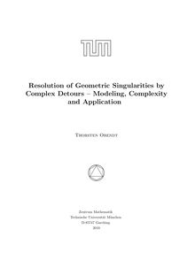 Resolution of geometric singularities by complex detours [Elektronische Ressource] : modeling, complexity and application / Thorsten Orendt