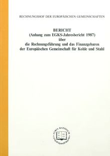 BERICHT (Anhang zum EGKS-Jahresbericht 1987) über die Rechnungsführung und das Finanzgebaren der Europäischen Gemeinschaft für Kohle und Stahl. (Anhang zum EGKS-Jahresbericht 1987) über die Rechnungsführung und das Finanzgebaren der Europäischen Gemeinschaft für Kohle und Stahl