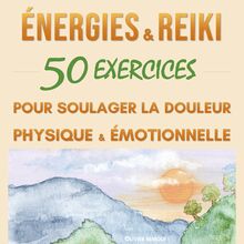 Energies & Reiki : 50 exercices pour soulager la douleur physique et émotionnelle