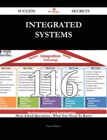 Integrated Systems 116 Success Secrets - 116 Most Asked Questions On Integrated Systems - What You Need To Know
