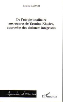De l utopie totalitaire aux oeuvres de Yasmina Khadra, approches des violences intégristes