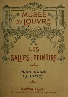 Les salles de peinture du Musée du Louvre : plan-guide illustré