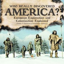 Who Really Discovered America? | European Exploration and Colonization Explained | Grade 7 Children s American History